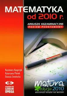 Matematyka od 2010 roku poziom podstawowy Arkusze egzaminacyjne - Outlet - Kazimierz Kasprzyk, Katarzyna Piórek, Danuta Smołucha