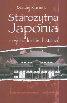 Starożytna Japonia Miejsca ludzie historia - Outlet - Maciej Kanert