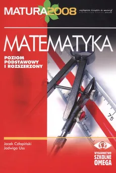 Matematyka Matura 2008 Poziom podstawowy i rozszerzony - Outlet - Jacek Człapiński, Jadwiga Uss