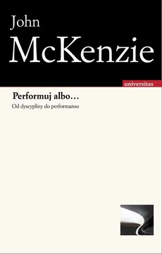 Performuj albo... Od dyscypliny do performansu - Outlet - Jon McKenzie