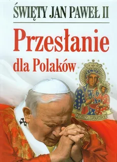 Święty Jan Paweł II Przesłanie dla Polaków. Outlet - uszkodzona okładka - Outlet - Jan Paweł II