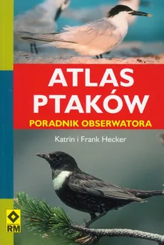 Atlas ptaków Poradnik obserwatora - Outlet - Frank Hecker, Katrin Hecker