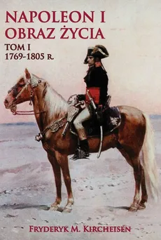 Napoleon I Obraz życia Tom 1. Outlet - uszkodzona okładka - Outlet - Fryderyk M. Kircheisen