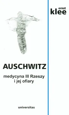 Auschwitz Medycyna III Rzeszy i jej ofiary - Outlet - Ernst Klee