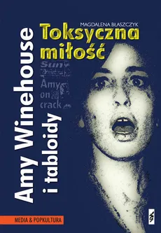 Amy Winehouse i tabloidy Toksyczna miłość - Outlet - Magdalena Błaszczyk