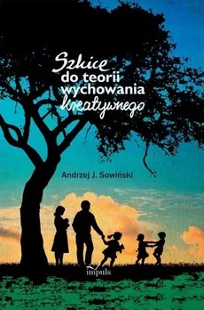 Szkice do teorii wychowania kreatywnego - Outlet - Andrzej J. Sowiński