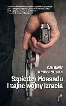 Szpiedzy Mossadu i tajne wojny Izraela - Outlet - Dan Raviv, Yossi Melman