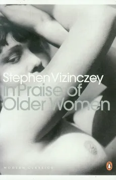 In Praise of Older Women - Outlet - Stephen Vizinczey