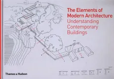 The Elements of Modern Architecture. Outlet - uszkodzona okładka - Outlet - Amit Srivastava, Antony Radford, Selen Morkoc