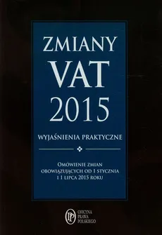 Zmiany VAT 2015 wyjaśnienia praktyczne. Outlet - uszkodzona okładka - Outlet