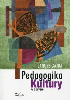 Pedagogika kultury w zarysie - Outlet - Janusz Gajda