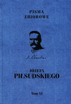 Pisma zbiorowe Józefa Piłsudskiego Tom 6