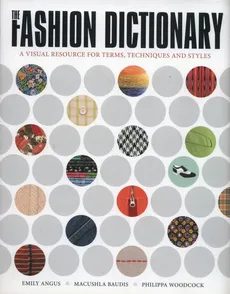 The Fashion Dictionary - Emily Angus, Maclushla Baudis, Philippa Woodcock