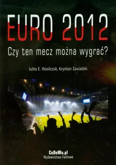 Euro 2012 Czy ten mecz można wygrać. Outlet - uszkodzona okładka - Outlet - Julita E. Wasilczuk, Krystian Zawadzki