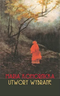 Utwory wybrane - Maria Komornicka