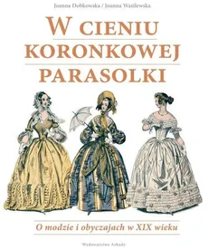 W cieniu koronkowej parasolki - Outlet - Joanna Dobkowska, Joanna Wasilewska