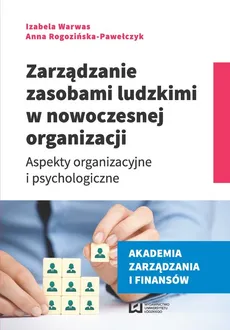 Zarządzanie zasobami ludzkimi w nowoczesnej organizacji - Outlet - Anna Rogozińska-Pawełczyk, Izabela Warwas