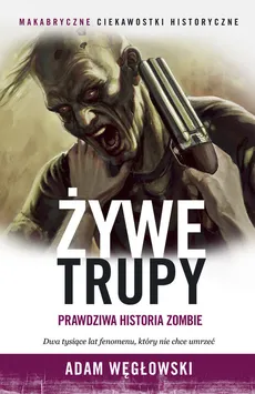 Żywe trupy Prawdziwa historia zombie - Outlet - Adam Węgłowski