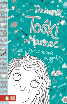 Dziennik Tośki Marzec Miłość i kurczakowe nuggetsy - Outlet - Annie Kelsey