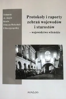 Protokoły i raporty zebrań wojewodów i starostów - Wojciech Śleszyński, Monika Szarejko