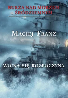 Burza nad Morzem Śródziemnym Tom 1 Wojna się rozpoczyna - Outlet - Maciej Franz