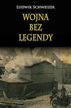 Wojna bez legendy - Outlet - Ludwik Schweizer
