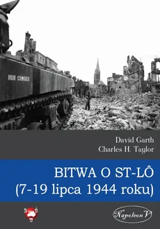 Bitwa o St-LO (7-19 lipca 1944 roku) - David Garth, Taylor Charles H.