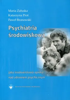 Psychiatria środowiskowa - Paweł Bronowski, Katarzyna Prot, Maria Załuska