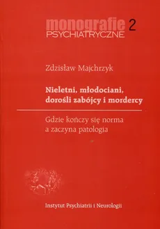 Nieletni, młodociani, dorośli zabójcy i mordercy - Outlet - Zdzisław Majchrzyk