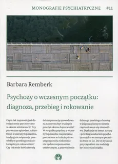 Psychozy o wczesnym początku: diagnoza, przebieg i rokowanie - Outlet - Barbara Remberk