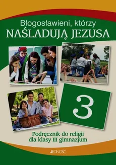Błogosławieni którzy naśladują Jezusa Religia 3 Podręcznik - Outlet - Elżbieta Kondrak, Krzysztof Mielnicki, Ewelina Parszewska