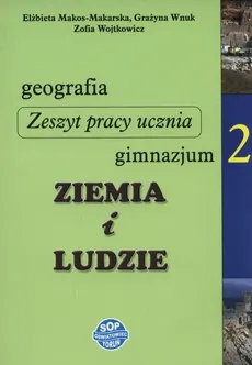 Ziemia i ludzie. Geografia 2 Zeszyt pracy ucznia - Elżbieta Makos-Makarska, Grażyna Wnuk, Zofia Wojtkowicz