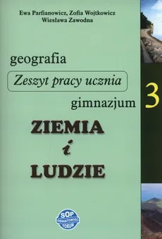 Ziemia i ludzie Geografia 3 Zeszyt pracy ucznia - Ewa Parfianowicz, Zofia Wojtkowicz, Wiesława Zawodna