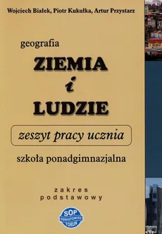 Geografia Ziemia i ludzie Zeszyt pracy ucznia Zakres podstawowy - Wojciech Białek, Piotr Kukułka, Artur Przystarz