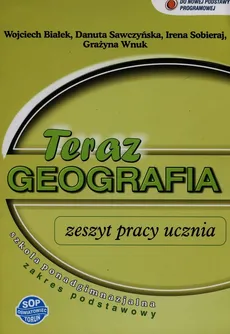 Teraz geografia Zeszyt pracy ucznia Zakres podstawowy - Wojciech Białek, Danuta Sawczyńska, Irena Sobieraj