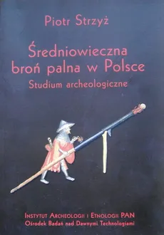 Średniowieczna broń palna w Polsce - Outlet - Piotr Strzyż