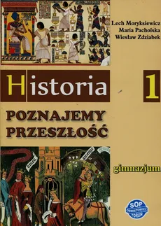 Historia Poznajemy przeszłość 1 Podręcznik - Lech Moryksiewicz, Maria Pacholska, Wiesław Zdziabek