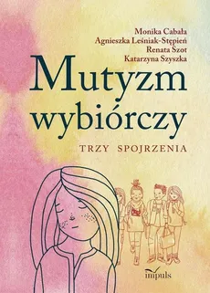 Mutyzm wybiórczy - Monika Cabała, Agnieszka Leśniak-Stępień, Renata Szot, Katarzyna Szyszka