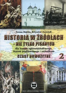 Historia w źródłach - nie tylko pisanych Czasy nowożytne Część 2 - Krzysztof Juszczyk, Teresa Maresz