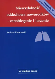 Niewydolność oddechowa noworodków - zapobieganie i leczenie - Outlet - Andrzej Piotrowski