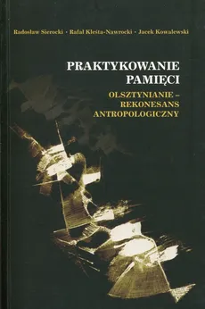 Praktykowanie pamięci - Rafał Kleśta-Nawrocki, Jacek Kowalewski, Radosław Sierocki