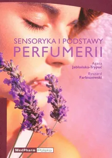 Sensoryka i podstawy perfumerii - Ryszard Farbiszewski, Agata Jabłońska-Trypuć