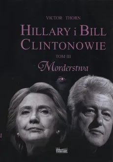 Hillary i Bill Clintonowie Tom 3 Morderstwa - Outlet - Victor Thorn