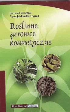 Roślinne surowce kosmetyczne - Romuald Czerpak, Agata Jabłońska-Trypuć