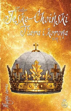 Tiara i korona Tom 1 - Teodor Jeske-Choiński