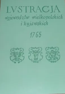 Lustracja województw wielkopolskich i kujawskich 1765 - Zbigniew Górski, Ryszard Kabacińsk, Andrzej Mietz