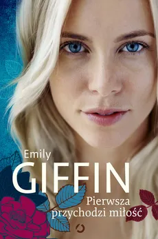 Pierwsza przychodzi miłość - Outlet - Emily Giffin