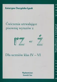 Zabawa z ortografią Ćwiczenia utrwalające pisownię wyrazów z rz-ż Zeszyt II - Katarzyna Duszyńska-Łysak