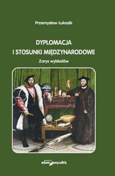Dyplomacja i stosunki międzynarodowe - Przemysław Łukasik