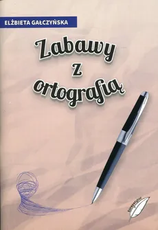 Zabawy z ortografią - Elżbieta Gałczyńska